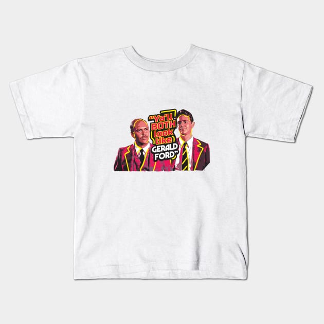 Ya'll both look like Gerald Ford Tee Kids T-Shirt by goderslim